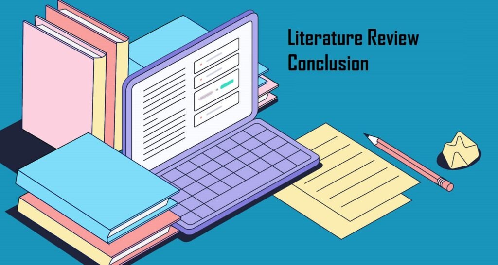 Literature Review Conclusion: 7 Steps to Writing a Strong Conclusion for a Literature Review